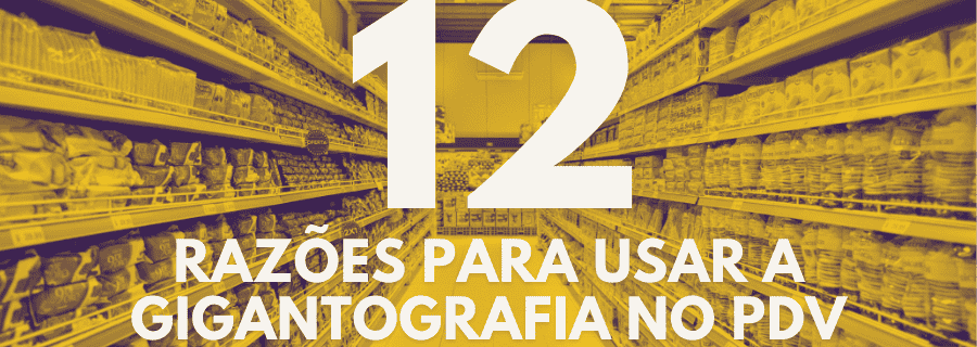 12 Razões para usar a Gigantografia no PDV