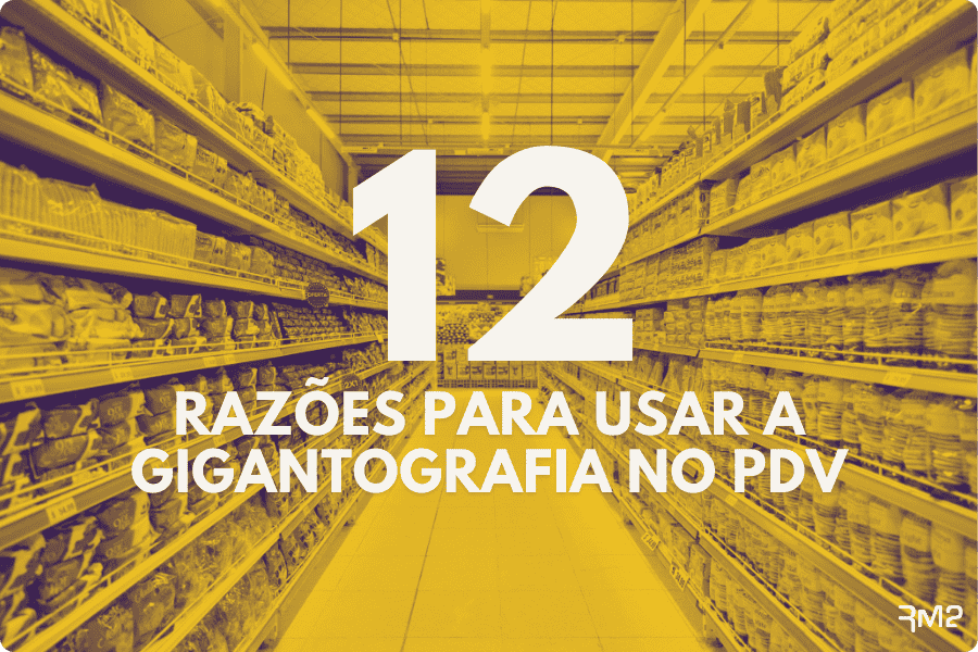 12 Razões para usar a Gigantografia no PDV