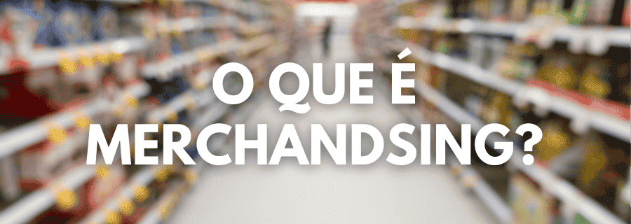 O que é Merchandsing?