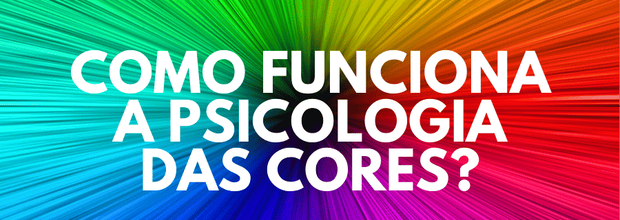 Como funciona a Psicologia das cores?