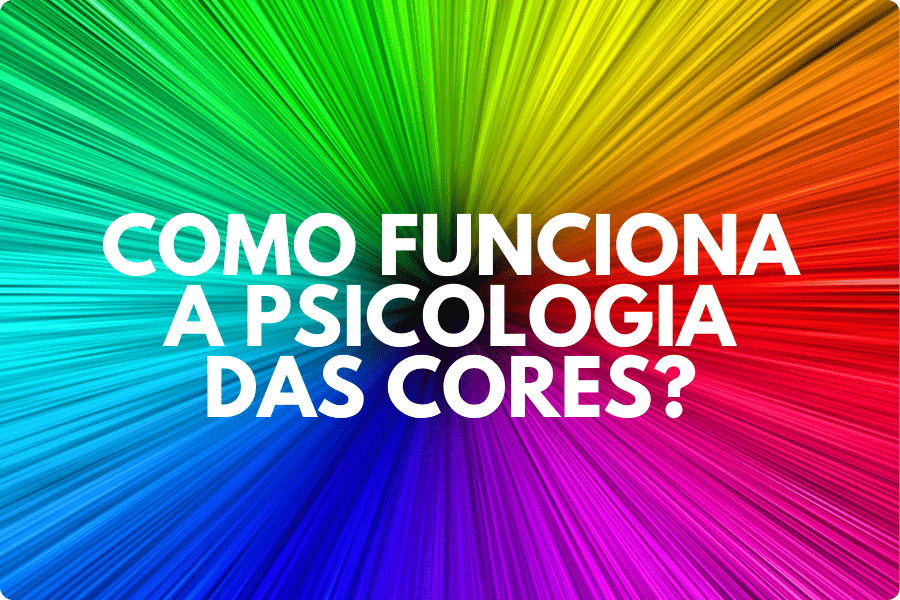 Como funciona a Psicologia das cores?